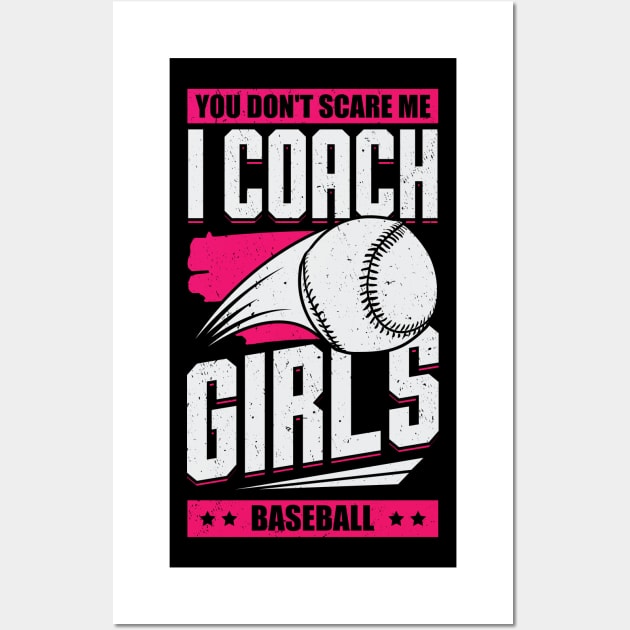 You Don't Scare Me I Coach Girls Baseball Wall Art by Dolde08